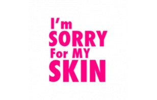 I'm Sorry For My Skin